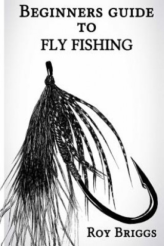 Könyv Beginners Guide to Fly Fishing Roy Briggs