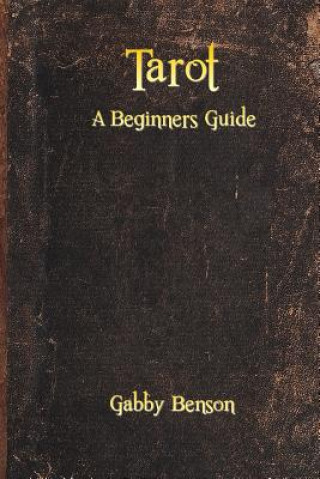 Könyv Tarot: A Beginners Guide Gabby Benson