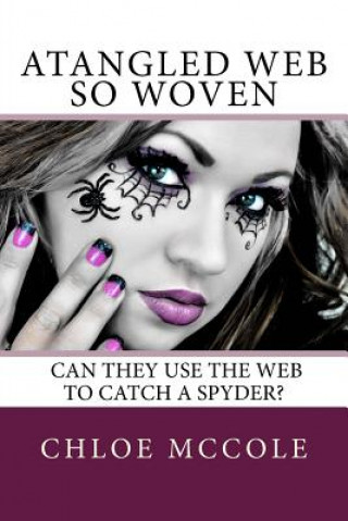 Kniha A Tangled Web so Woven: Can they use the web to catch a spyder? Chloe McCole