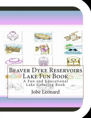 Carte Beaver Dyke Reservoirs Lake Fun Book: A Fun and Educational Lake Coloring Book Jobe Leonard
