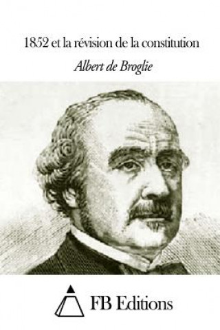 Kniha 1852 et la révision de la constitution Albert De Broglie