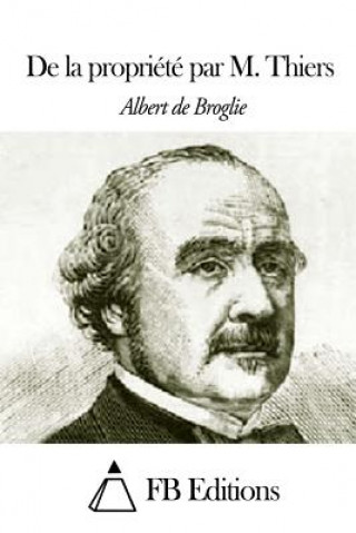 Kniha De la propriété par M. Thiers Albert De Broglie