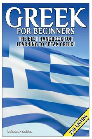 Könyv Greek for Beginners: The Best Handbook for Learning to Speak Greek! Getaway Guides