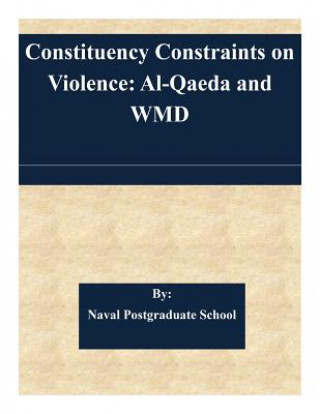 Kniha Constituency Constraints on Violence: Al-Qaeda and WMD Naval Postgraduate School