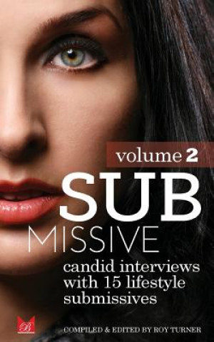 Kniha Submissive Volume 2: Candid interviews with 15 real life submissives MR Roy Turner