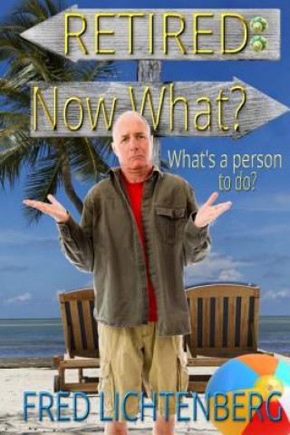 Boek Retired: Now What? Fred Lichtenberg