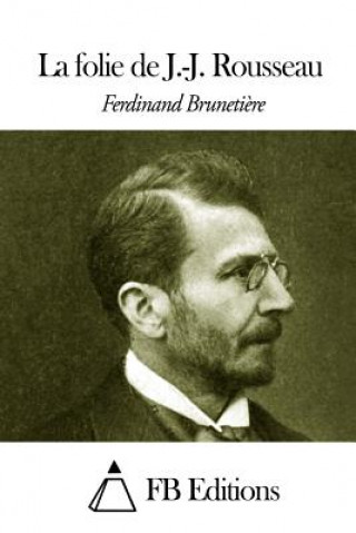 Buch La folie de J.-J. Rousseau Ferdinand Brunetiere