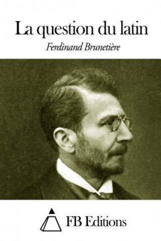 Kniha La question du latin Ferdinand Brunetiere