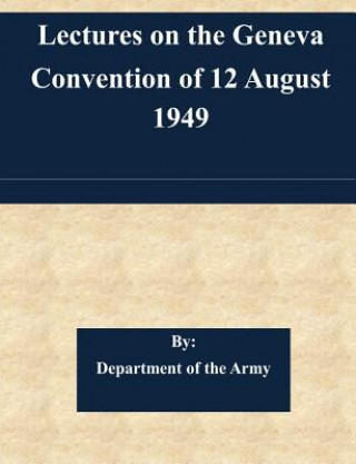 Livre Lectures on the Geneva Convention of 12 August 1949 Department of the Army