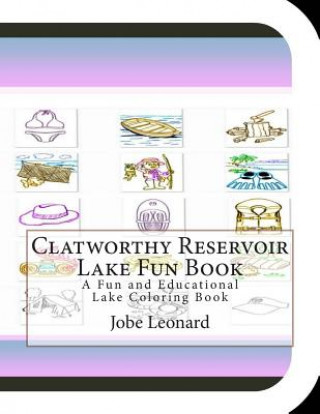 Kniha Clatworthy Reservoir Lake Fun Book: A Fun and Educational Lake Coloring Book Jobe Leonard