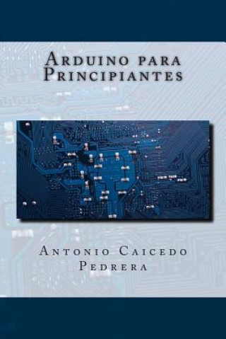 Carte Arduino para Principiantes Antonio Caicedo Pedrera
