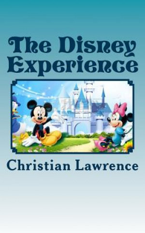 Kniha The Disney Experience: Work Hard, Play Hard Christian Lawrence