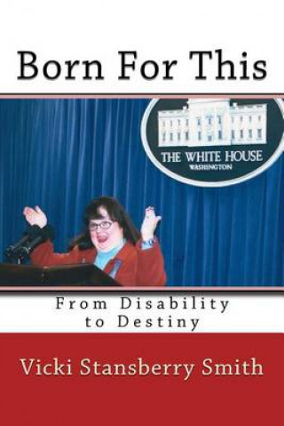 Kniha Born for This: From Disability to Destiny Vicki Stansberry Smith