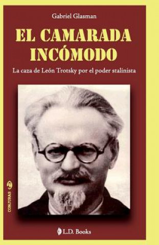 Kniha El camarada incomodo: La caza de Leon Trotsky por el poder stalinista Gabriel Glasman
