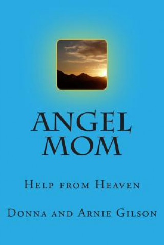 Kniha Angel Mom: Help from above Donna and Arnie Gilson