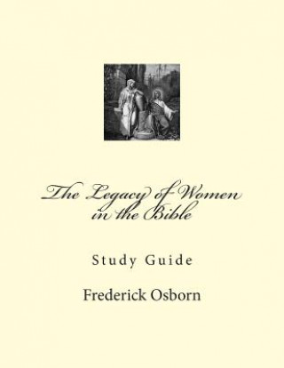 Carte The Legacy of Women in the Bible: Study Guide Frederick Osborn