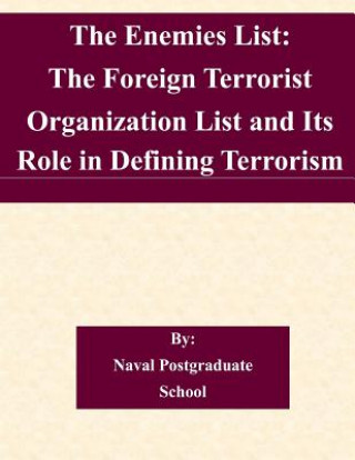 Książka The Enemies List: The Foreign Terrorist Organization List and Its Role in Defining Terrorism Naval Postgraduate School