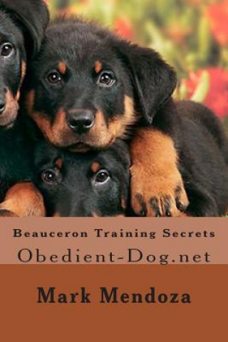 Książka Beauceron Training Secrets: Obedient-Dog.net Mark Mendoza