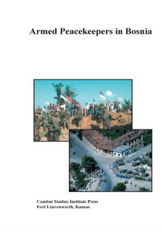 Kniha Armed Peacekeepers in Bosnia Combat Studies Institute Press