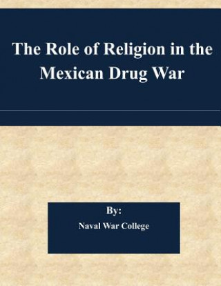 Kniha The Role of Religion in the Mexican Drug War Naval War College