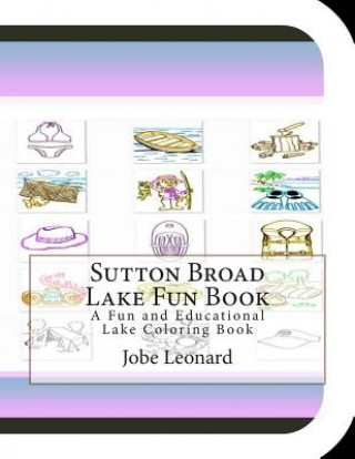 Kniha Sutton Broad Lake Fun Book: A Fun and Educational Lake Coloring Book Jobe Leonard