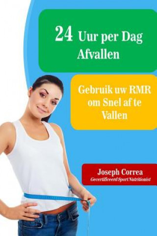 Knjiga 24 Uur per Dag Afvallen: Gebruik uw RMR om Snel af te Vallen Correa (Gecertificeerd Sport Nutritionis