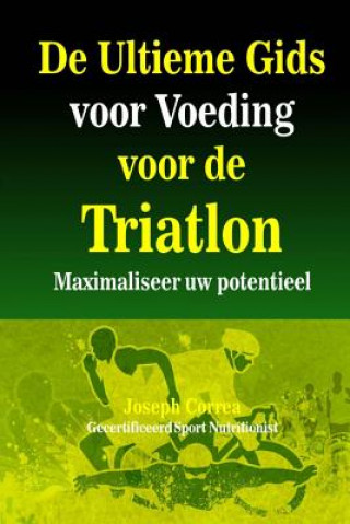 Carte De Ultieme Gids voor Voeding voor de Triatlon: Maximaliseer uw potentieel Correa (Gecertificeerd Sport Nutritionis
