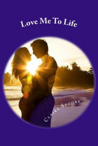 Knjiga Love Me To Life Claire Spoors