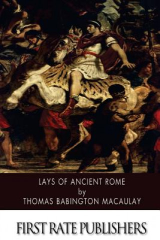 Könyv Lays of Ancient Rome Thomas Babington Macaulay