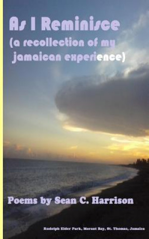 Kniha As I Reminisce: A Recollection of My Jamaican Experience MR Sean C Harrison