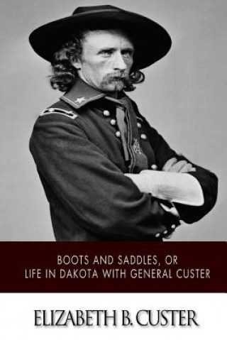 Könyv "Boots and Saddles," or Life in Dakota with General Custer Elizabeth B Custer