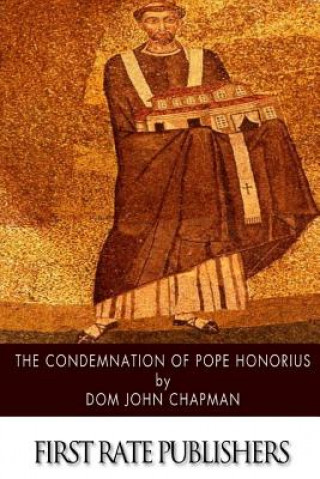 Kniha The Condemnation of Pope Honorius Dom John Chapman