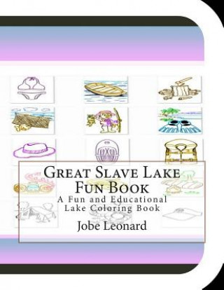 Könyv Great Slave Lake Fun Book: A Fun and Educational Lake Coloring Book Jobe Leonard