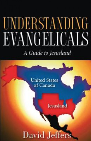 Kniha Understanding Evangelicals: A Guide to Jesusland David Jeffers