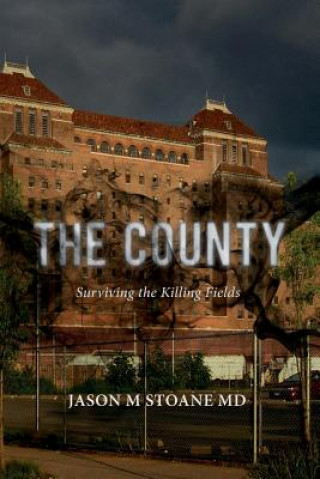 Knjiga The County: Surviving the Killing Fields Jason M Stoane MD