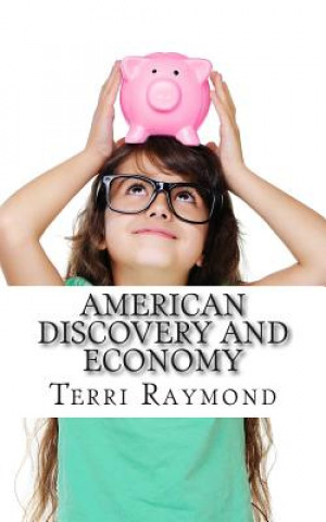 Kniha American Discovery and Economy: (Third Grade Social Science Lesson, Activities, Discussion Questions and Quizzes) Terri Raymond