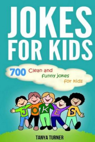 Kniha Jokes for Kids: 700 Clean and Funny Jokes for Kids Tanya Turner