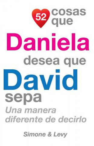 Livre 52 Cosas Que Daniela Desea Que David Sepa: Una Manera Diferente de Decirlo J L Leyva