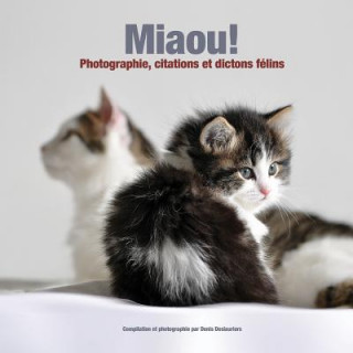 Könyv Miaou!: Photographie, citations et dictons félins Denis a Deslauriers