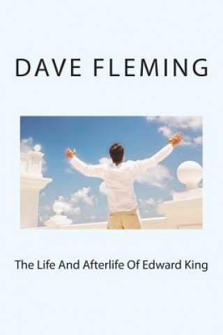 Kniha The Life And Afterlife Of Edward King Dave Fleming