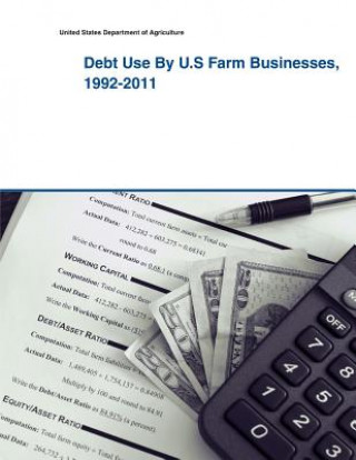 Книга Debt Use By U.S Farm Businesses, 1992-2011 United States Department of Agriculture