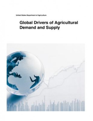 Kniha Global Drivers of Agricultural Demand and Supply United States Department of Agriculture