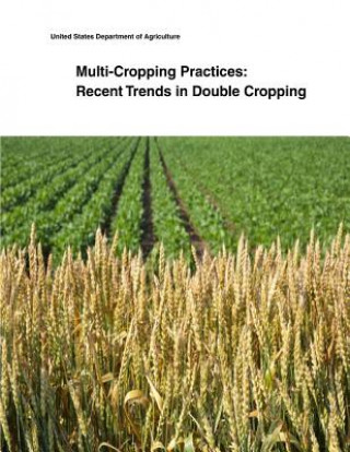 Carte Multi-Cropping Practices: Recent Trends in Double Cropping United States Department of Agriculture