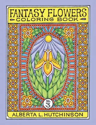 Könyv Fantasy Flowers Coloring Book No. 3: 32 Designs in Elaborate Oval-Rectangular Frames Alberta Hutchinson