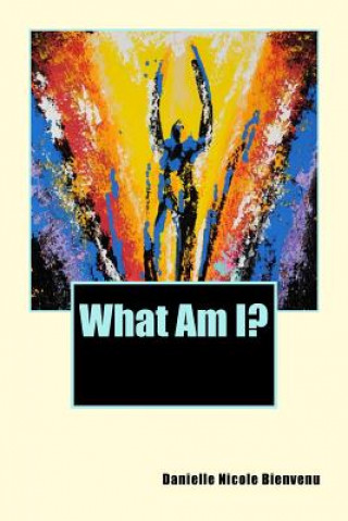 Книга What Am I? Danielle Nicole Bienvenu