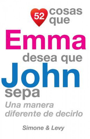 Buch 52 Cosas Que Emma Desea Que John Sepa: Una Manera Diferente de Decirlo J L Leyva