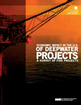 Kniha Economic Impact in the U.S. of Deepwater Projects: a Survey of Five Projects U S Department of the Interior Minerals