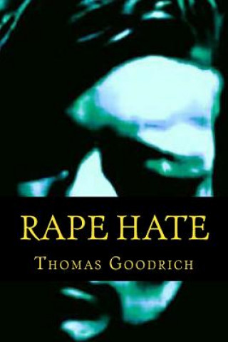 Carte Rape Hate: Sex & Violence in War & Peace Thomas Goodrich