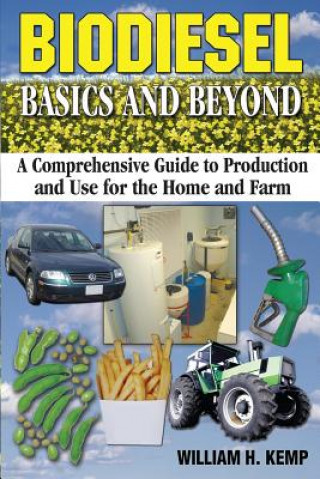 Carte Biodiesel Basics and Beyond: A Comprehensive Guide to Production and Use for the Home and Farm MR William H Kemp