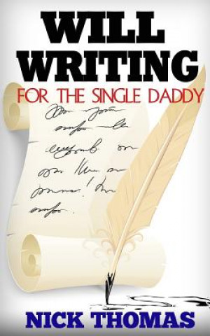 Könyv Will Writing For The Single Daddy: How To Write A Will For The Single Dad Nick Thomas